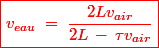 \red \boxed{v_{eau}\;=\;\dfrac{2Lv_{air}}{2L\,-\,\tau v_{air}}}